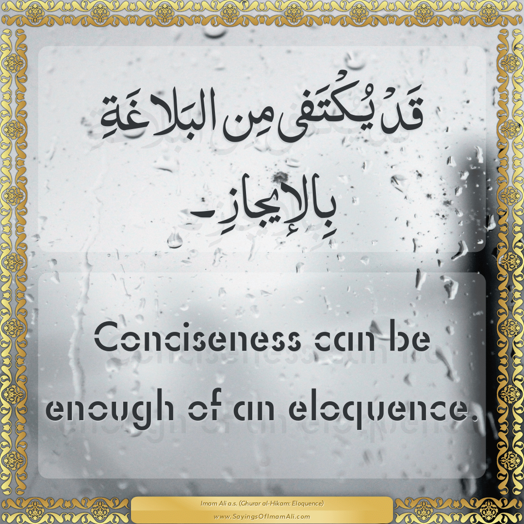 Conciseness can be enough of an eloquence.